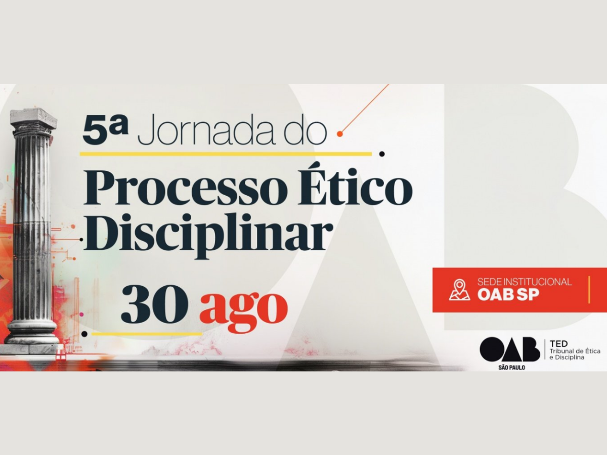 5ª Jornada de Processo Ético-Disciplinar vai discutir temas como litigância predatória e publicidade na advocacia