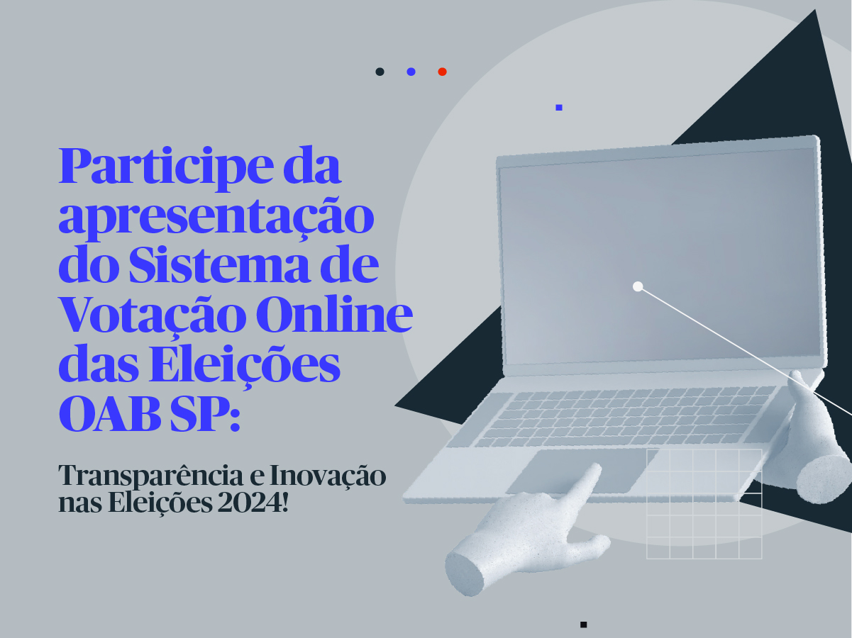 OAB SP convida advocacia para apresentação pública das Eleições Online de 2024